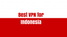 Best-VPN-for-Indonesia-811x401